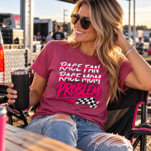 Race Fan Race Mom Problem T-Shirt | Funny Racing Mom Shirt | Racing Graphic Tee